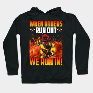 When Others Run Out We Run In . Firefighter Hoodie